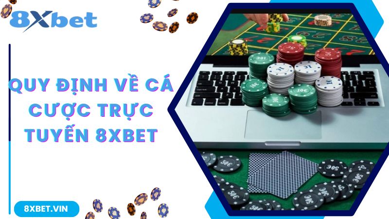 Quy định về hoạt động cá cược diễn ra tại 8Xbet