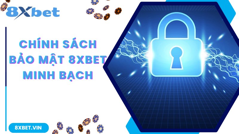 Khám phá thêm thông tin về chính sách bảo mật tại nhà cái 8Xbet